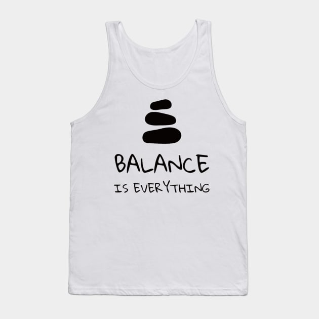 Balance is Everything - ( Zen Quote) Tank Top by Rules of the mind